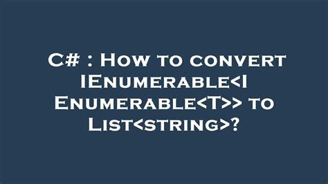 ienumerable|ienumerable to list.